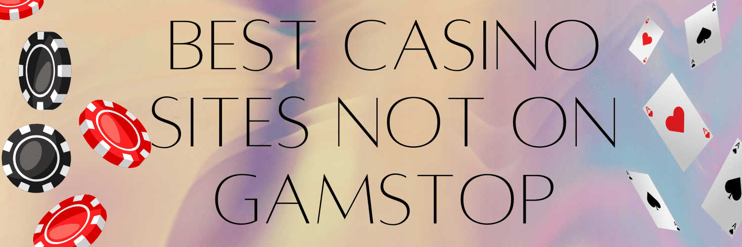 Top Casinos Not Registered with GamStop Your Ultimate Guide